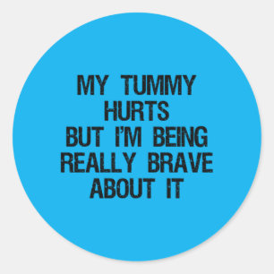 Tummy Hurts But Being Brave About Saying Classic Round Sticker