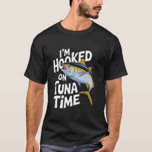 Tuna Fishing Fisherman I'm Hooked On Tuna Time, Tu T-Shirt