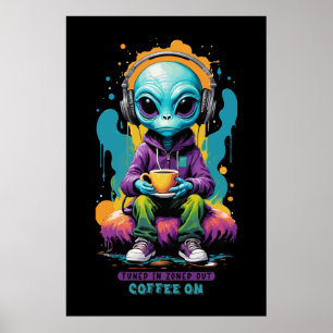 Tuned in Zoned out Coffee On Cute Alien Art Poster