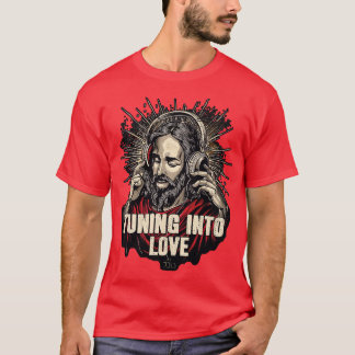Tuning Into Love Jesus T-Shirt