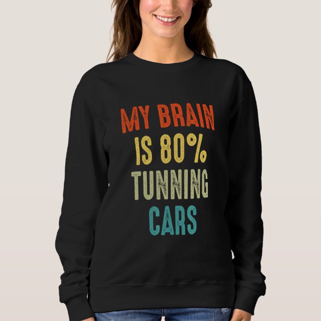 tunning cars  My Brain is 80 Sweatshirt (Front)