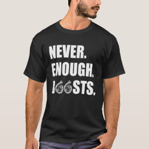 Turbo Car Guy Mechanic Never Enough Boosts Racing T-Shirt