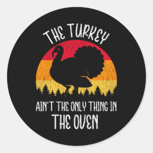 Turkey Aint The Only Thing In The Oven Pregnant Classic Round Sticker