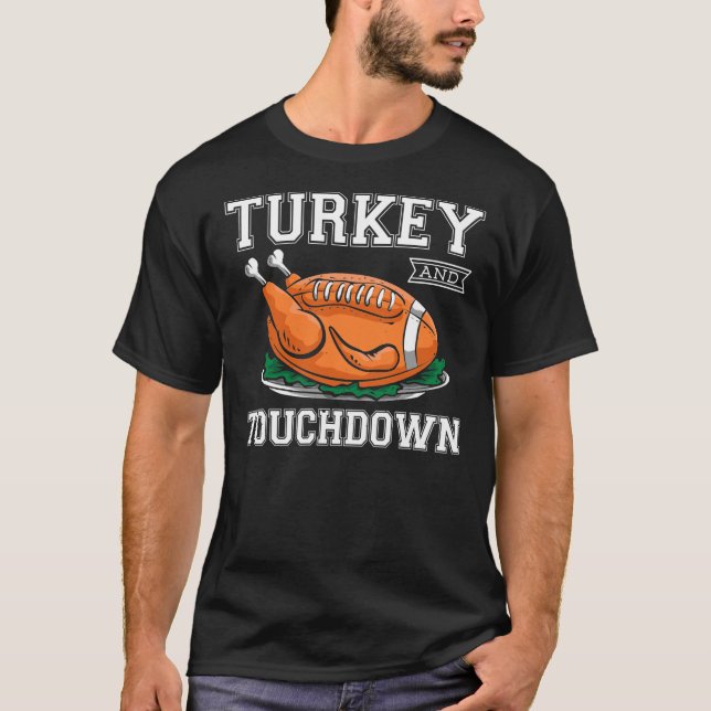 Turkey And Touchdown Football Funny Thanksgiving   T-Shirt (Front)
