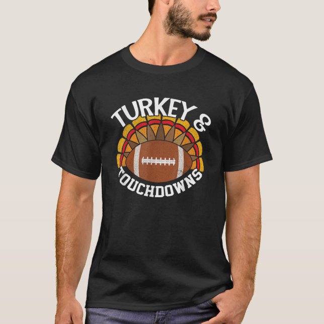 Turkey and Touchdowns Funny Thanksgiving Football  T-Shirt (Front)