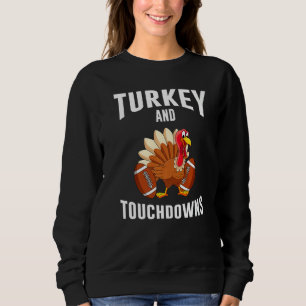 Turkey And Touchdowns Thanksgiving American Footba Sweatshirt