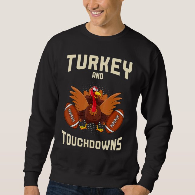 Turkey And Touchdowns Thanksgiving American Footba Sweatshirt (Front)
