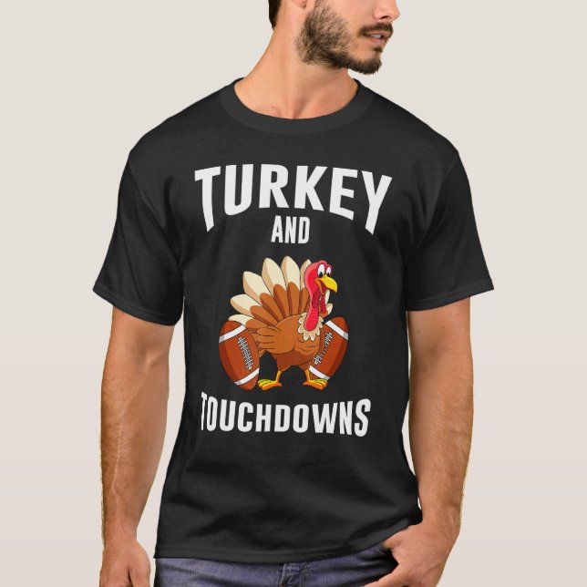 Turkey And Touchdowns Thanksgiving American Footba T-Shirt (Front)