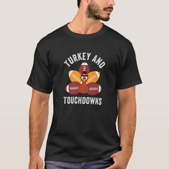 Turkey And Touchdowns  Thanksgiving Turkey Family  T-Shirt (Front)