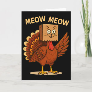Turkey Cat Meow Funny Thanksgiving Men Women Boy G Card
