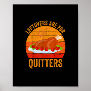 Turkey Day Leftovers Are For Quitters Thanksgiving Poster