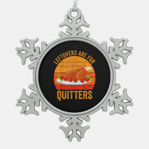 Turkey Day Leftovers Are For Quitters Thanksgiving Snowflake Pewter Christmas Ornament