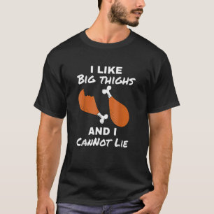Turkey Day Pun I Like Big Thighs Thanksgiving Dinn T-Shirt