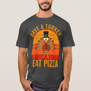 Turkey Day Shirt Save A Turkey Eat Pizza Thanksgiv