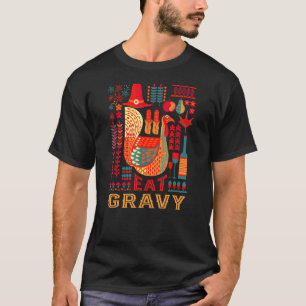 Turkey Eat Gravy Thanksgiving Sauce Black Friday T T-Shirt