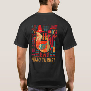 Turkey Eat Mojo Turkey Thanksgiving Mojos Black Fr T-Shirt
