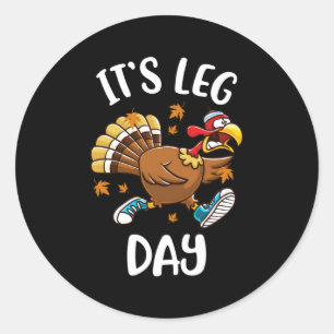 Turkey Exercise Workout Thanksgiving Its Leg Day Classic Round Sticker