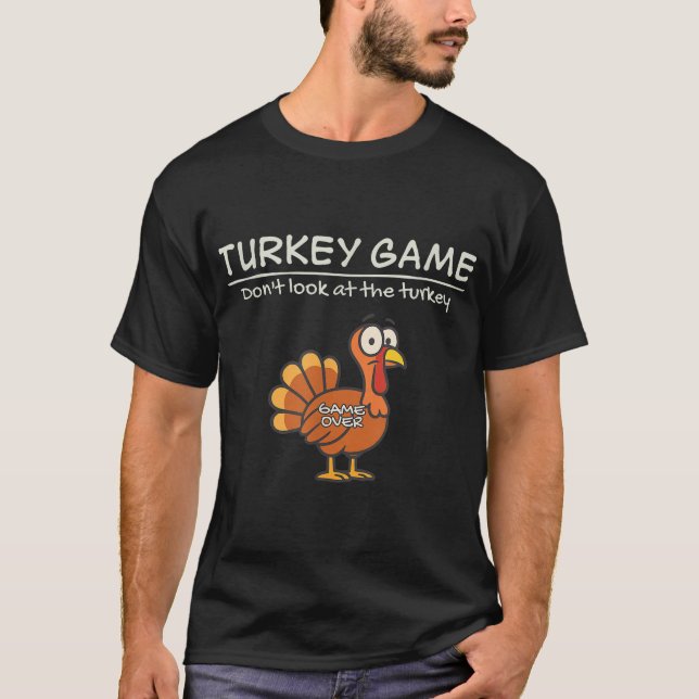  Turkey Game Dont Look At The Turkey T-Shirt (Front)