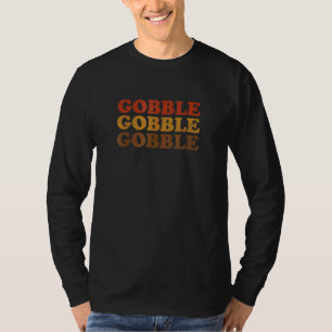 Turkey Gobble Gobble Thanksgiving Retro Vintage To T-Shirt