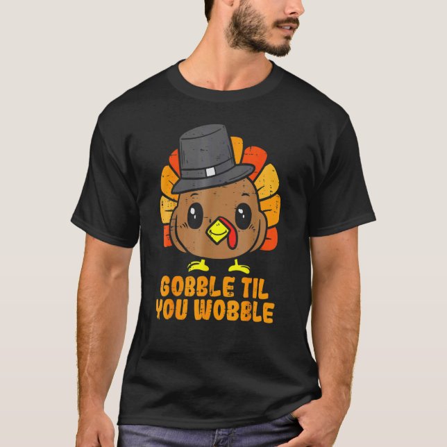 Turkey Gobble Till You Wobble Baby Toddler Thanksg T-Shirt (Front)