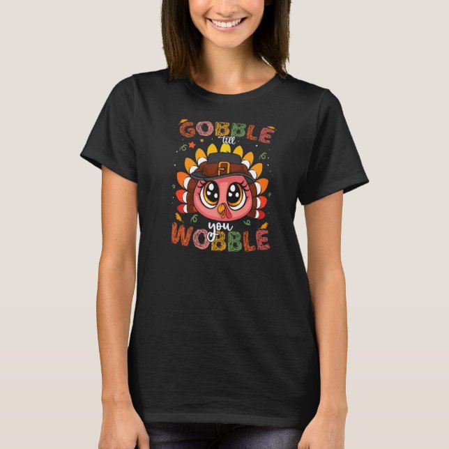 Turkey Gobble Till You Wobble Pilgrim Toddler Than T-Shirt (Front)