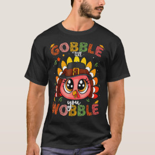 Turkey Gobble Till You Wobble Pilgrim Toddler Than T-Shirt