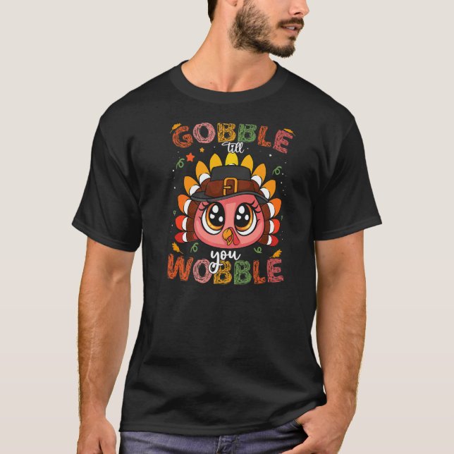 Turkey Gobble Till You Wobble Pilgrim Toddler Than T-Shirt (Front)