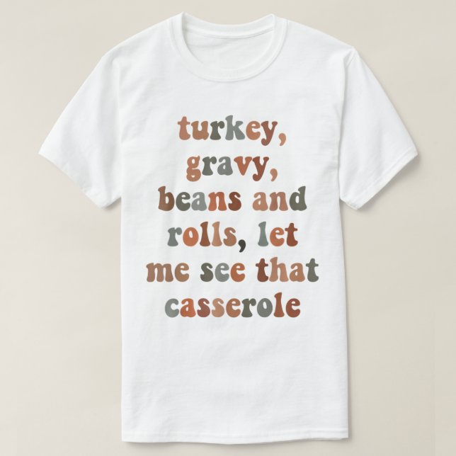 Turkey, Gravy, Beans and Roll Let Me See That Cass T-Shirt (Design Front)