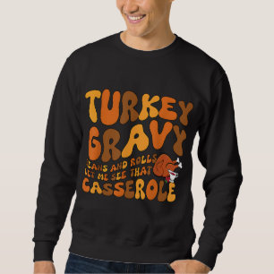 Turkey Gravy Beans And Rolls Casserole Funny Thank Sweatshirt