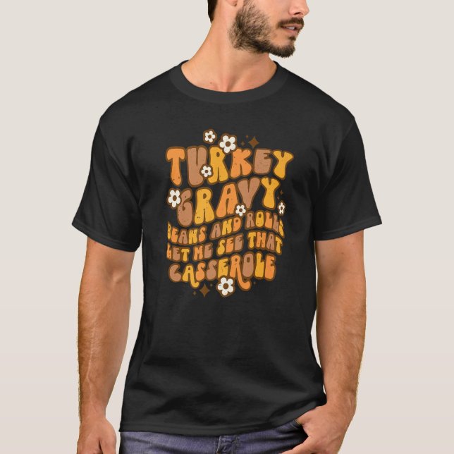 Turkey Gravy Beans And Rolls Let Me See Casserole  T-Shirt (Front)