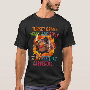 Turkey Gravy Beans And Rolls Let Me See T Casserol T-Shirt