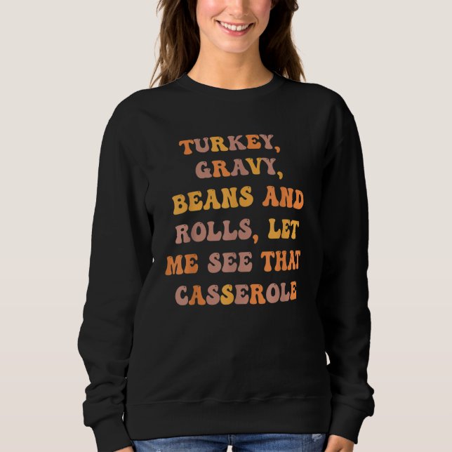 Turkey Gravy Beans And Rolls Let Me See That Casse Sweatshirt (Front)