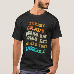 Turkey Gravy Beans And Rolls Let Me See That Casse T-Shirt