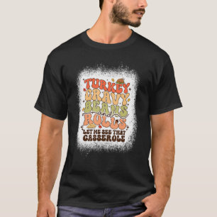 Turkey Gravy Beans And Rolls Let Me See That Casse T-Shirt