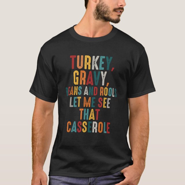 Turkey Gravy Beans And Rolls Let Me See That Casse T-Shirt (Front)