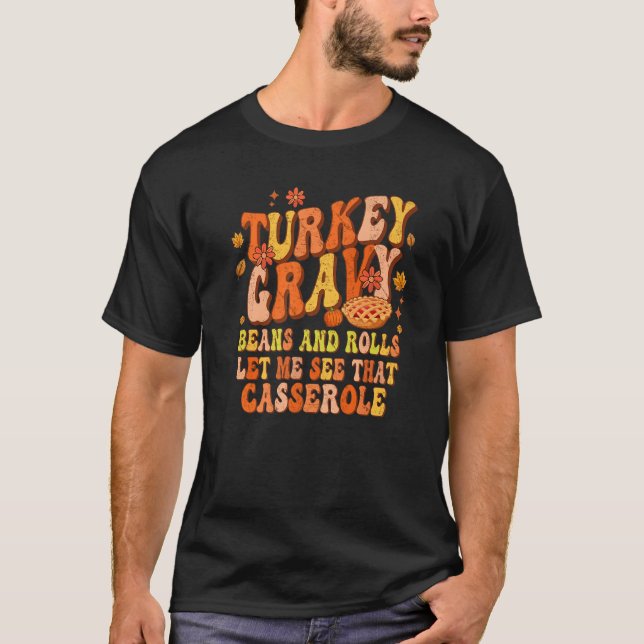Turkey Gravy Beans And Rolls Let Me See That Casse T-Shirt (Front)