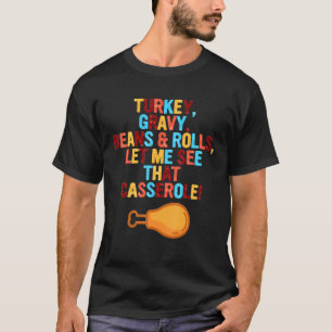Turkey Gravy Beans And Rolls Let Me See That Casse T-Shirt