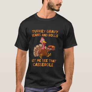 Turkey Gravy Beans And Rolls Let Me See That Casse T-Shirt