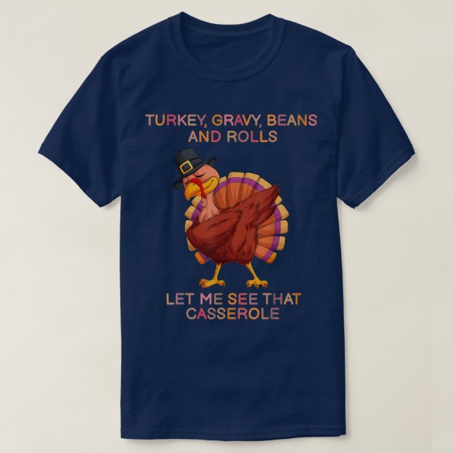 Turkey Gravy Beans And Rolls Let Me See That Casse T-Shirt (Design Front)