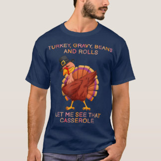 Turkey Gravy Beans And Rolls Let Me See That Casse T-Shirt