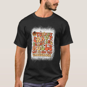 Turkey Gravy Beans And Rolls Let Me See That Casse T-Shirt