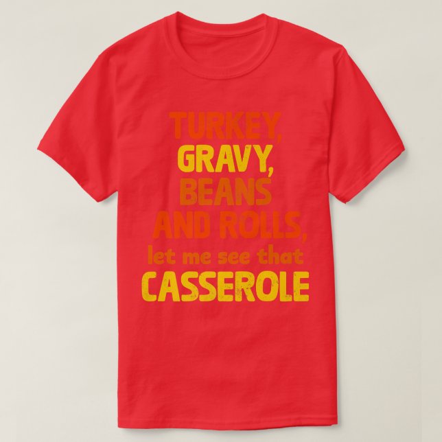 Turkey Gravy Beans And Rolls Let Me See That Casse T-Shirt (Design Front)