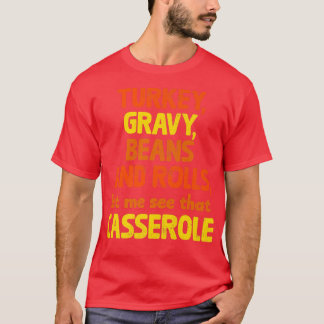 Turkey Gravy Beans And Rolls Let Me See That Casse T-Shirt