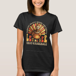 Turkey Gravy Beans And Rolls Let Me See That Casse T-Shirt
