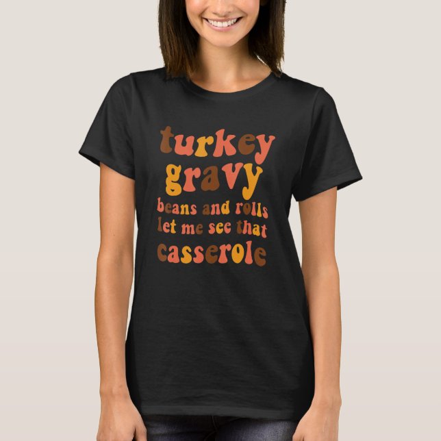 Turkey Gravy Beans And Rolls Let Me See That Casse T-Shirt (Front)