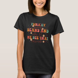 Turkey Gravy Beans And Rolls Let Me See That Casse T-Shirt