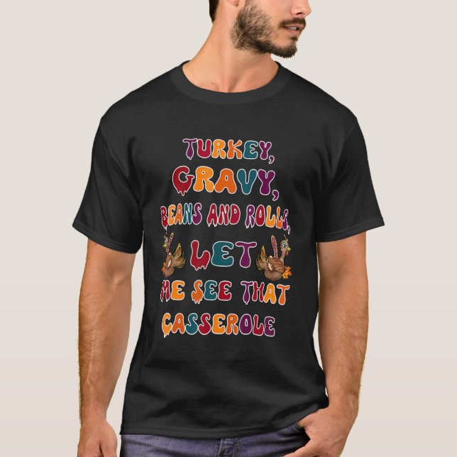 Turkey Gravy Beans And Rolls Let Me See That Casse T-Shirt (Front)