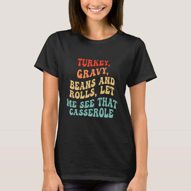 Turkey Gravy Beans And Rolls Let Me See That Casse T-Shirt (Front)