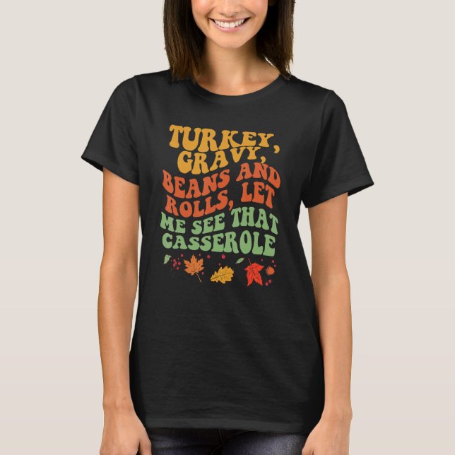 Turkey Gravy Beans And Rolls Let Me See That Casse T-Shirt (Front)