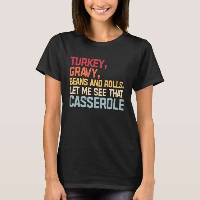 Turkey Gravy Beans And Rolls Let Me See That Casse T-Shirt (Front)
